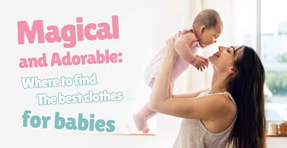 Magical and Adorable: Where To Find The Best Clothes For Your Babies